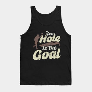 Your Hole Is The Goal Tank Top